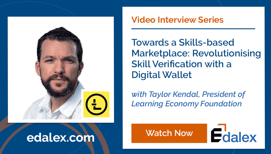 Edalex Video Interview with Taylor Kendal, President of Learning Economy Foundation - Advancing Towards a Skills-based Marketplace: Revolutionising Skill Verification with Digital Wallets