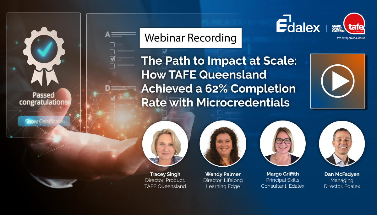 WEBINAR RECORDING – The Path to Impact at Scale – How TAFE Queensland Achieved a 62% Completion Rate with Microcredentials